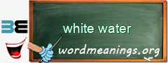 WordMeaning blackboard for white water
